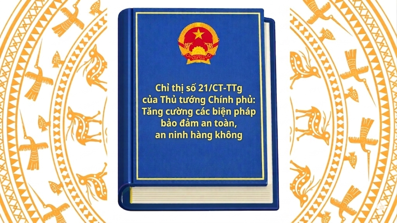 Chỉ thị số 21/CT-TTg của Thủ tướng Chính phủ: Tăng cường các biện pháp bảo đảm an toàn, an ninh hàng không