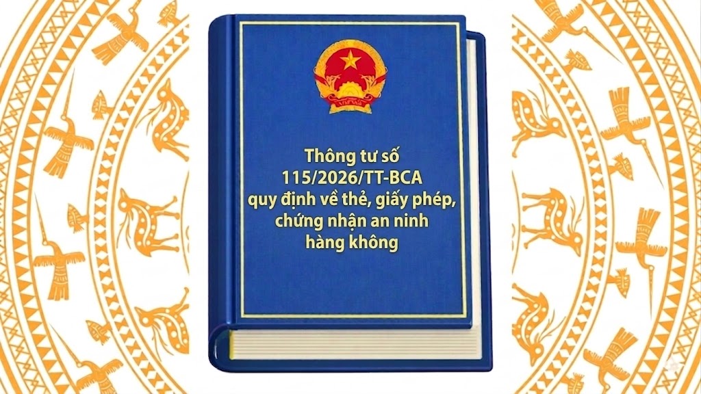 Thông tư số 115/2026/TT-BCA quy định về thẻ, giấy phép, chứng nhận an ninh hàng không